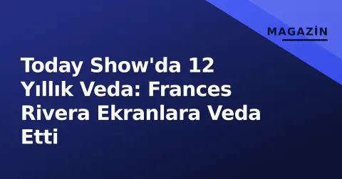 Today Show'da 12 Yıllık Veda: Frances Rivera Ekranlara Veda Etti
