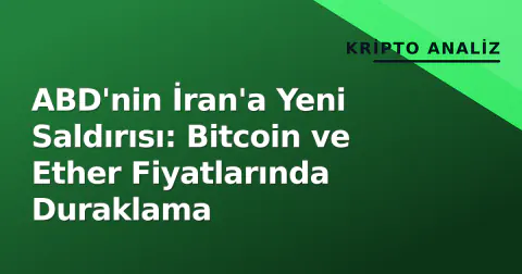 ABD'nin İran'a Yeni Saldırısı: Bitcoin ve Ether Fiyatlarında Duraklama