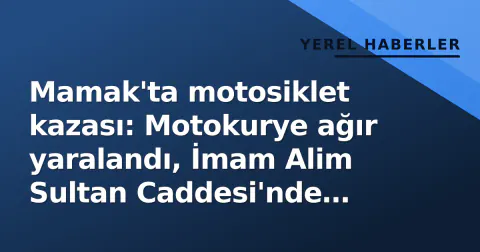 Mamak'ta motosiklet kazası: Motokurye ağır yaralandı, İmam Alim Sultan Caddesi'nde trafik kilitlendi