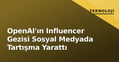 OpenAI'ın Influencer Gezisi Sosyal Medyada Tartışma Yarattı