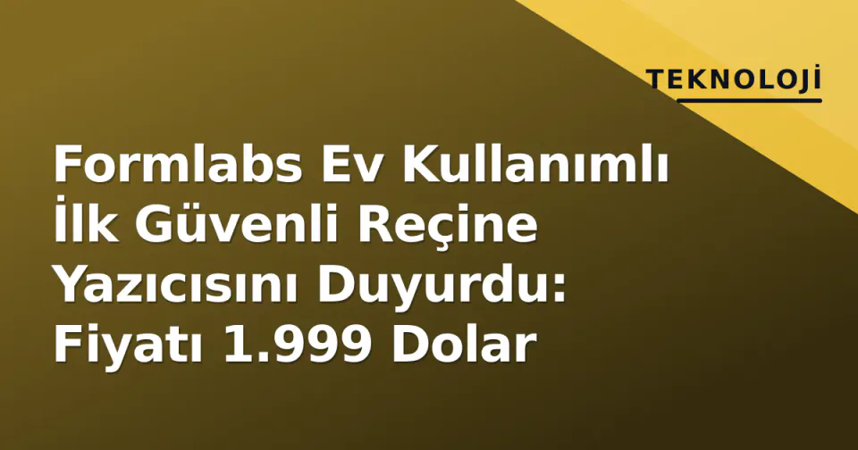 Formlabs Ev Kullanımlı İlk Güvenli Reçine Yazıcısını Duyurdu: Fiyatı 1.999 Dolar görseli