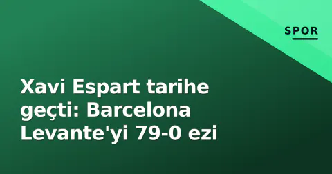 Xavi Espart tarihe geçti: Barcelona Levante'yi 79-0 ezi