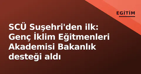 SCÜ Suşehri'den ilk: Genç İklim Eğitmenleri Akademisi Bakanlık desteği aldı