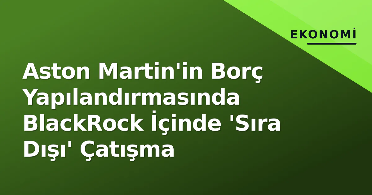 Aston Martin'in Borç Yapılandırmasında BlackRock İçinde 'Sıra Dışı' Çatışma Aston Martin'in Borç Yapılandırmasında BlackRock İçinde 'Sıra Dışı' Çatışma