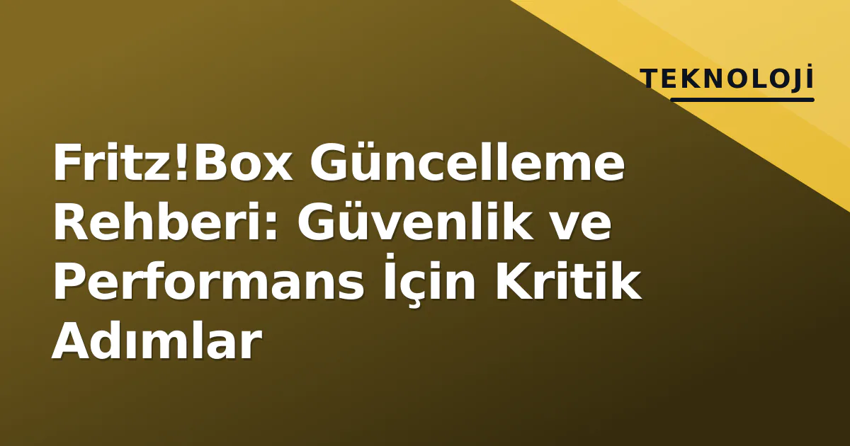 Fritz!Box Güncelleme Rehberi: Güvenlik ve Performans İçin Kritik Adımlar Fritz!Box Güncelleme Rehberi: Güvenlik ve Performans İçin Kritik Adımlar