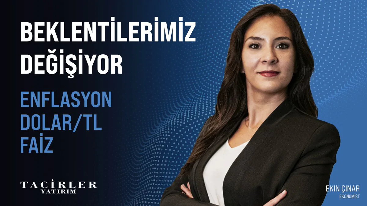 Tacirler Yatırım: Ekonomideki Son Durum ve Beklentiler Tacirler Yatırım: Ekonomideki Son Durum ve Beklentiler