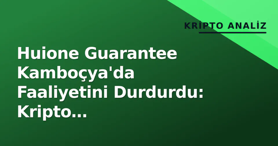 Huione Guarantee Kamboçya'da Faaliyetini Durdurdu: Kripto Dolandırıcılığına Tarihi Darbe görseli