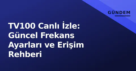 TV100 Canlı İzle: Güncel Frekans Ayarları ve Erişim Rehberi