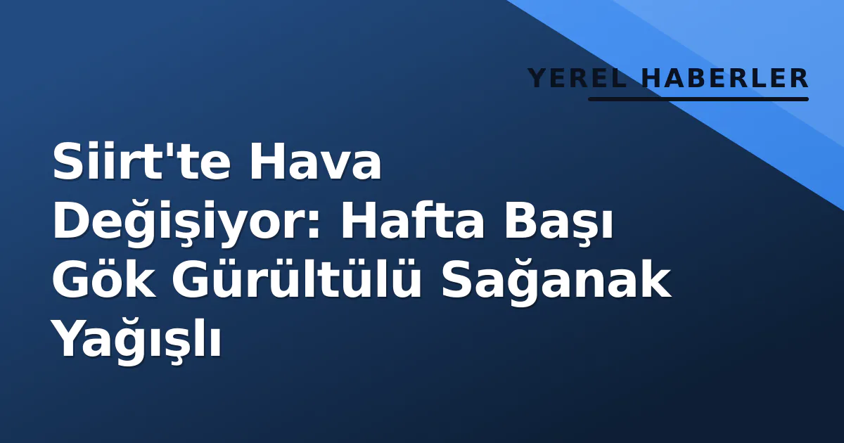 Siirt'te Hava Değişiyor: Hafta Başı Gök Gürültülü Sağanak Yağışlı Siirt'te Hava Değişiyor: Hafta Başı Gök Gürültülü Sağanak Yağışlı