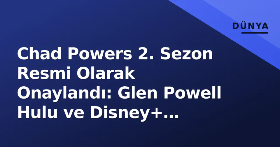 Chad Powers 2. Sezon Resmi Olarak Onaylandı: Glen Powell Hulu ve Disney+ Ekranlarına Dönüyor görseli
