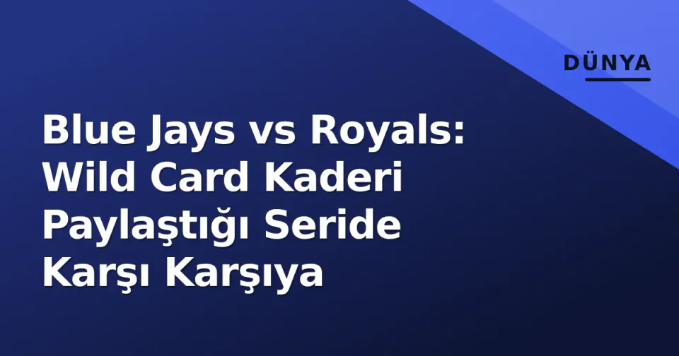 Blue Jays vs Royals: Wild Card Kaderi Paylaştığı Seride Karşı Karşıya görseli