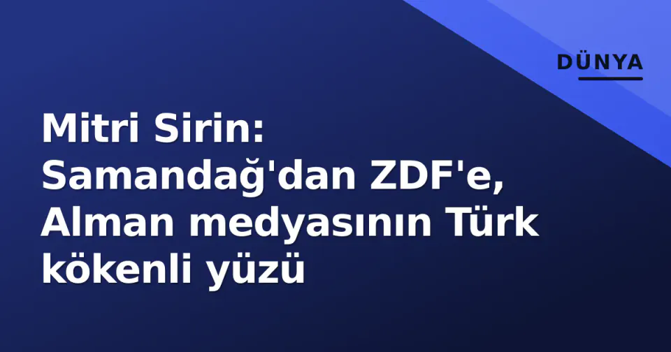 Mitri Sirin: Samandağ'dan ZDF'e, Alman medyasının Türk kökenli yüzü görseli