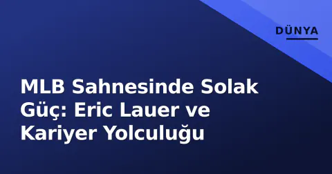 MLB Sahnesinde Solak Güç: Eric Lauer ve Kariyer Yolculuğu
