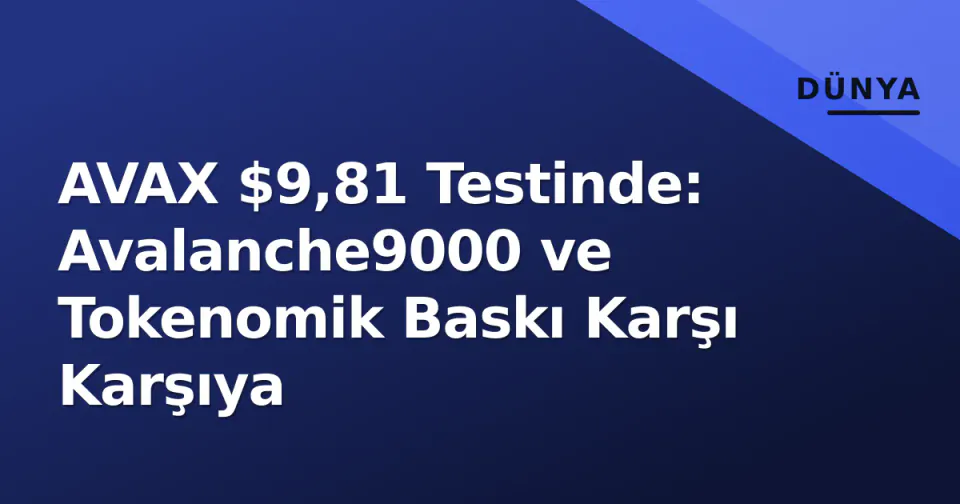 AVAX $9,81 Testinde: Avalanche9000 ve Tokenomik Baskı Karşı Karşıya görseli
