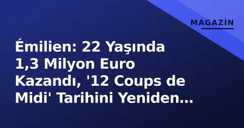 Émilien: 22 Yaşında 1,3 Milyon Euro Kazandı, '12 Coups de Midi' Tarihini Yeniden Yazdı
