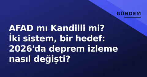 AFAD mı Kandilli mi? İki sistem, bir hedef: 2026'da deprem izleme nasıl değişti?