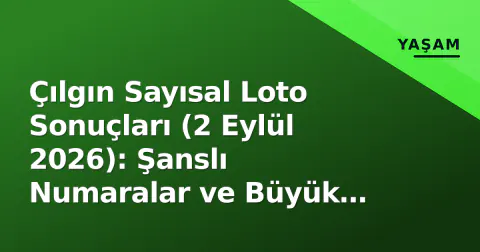 Çılgın Sayısal Loto Sonuçları (2 Eylül 2026): Şanslı Numaralar ve Büyük İkramiye Durumu