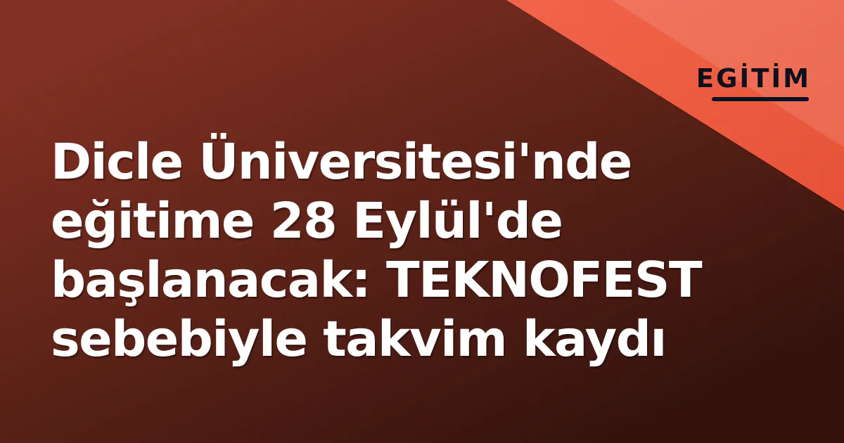 Dicle Üniversitesi'nde eğitime 28 Eylül'de başlanacak: TEKNOFEST sebebiyle takvim kaydı Dicle Üniversitesi'nde eğitime 28 Eylül'de başlanacak: TEKNOFEST sebebiyle takvim kaydı