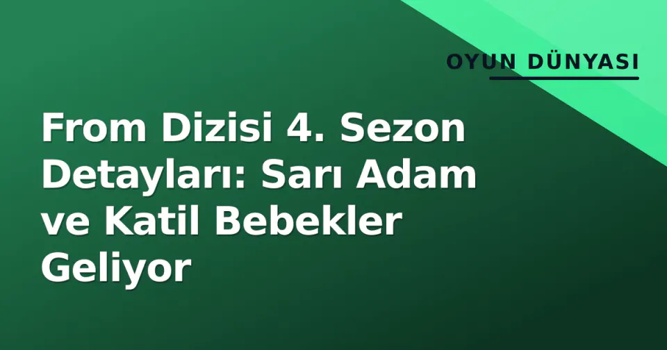 From Dizisi 4. Sezon Detayları: Sarı Adam ve Katil Bebekler Geliyor görseli