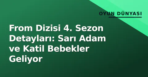 From Dizisi 4. Sezon Detayları: Sarı Adam ve Katil Bebekler Geliyor