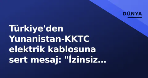 Türkiye'den Yunanistan-KKTC elektrik kablosuna sert mesaj: "İzinsiz geçiş yok"