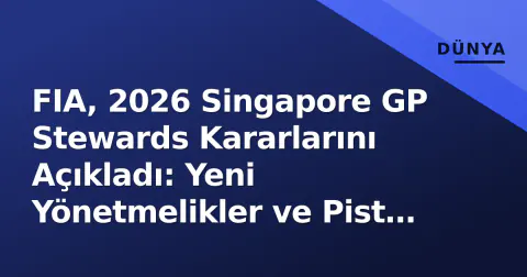 FIA, 2026 Singapore GP Stewards Kararlarını Açıkladı: Yeni Yönetmelikler ve Pist Sınırları Gündemin Başında