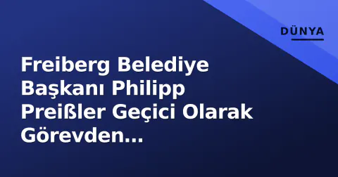 Freiberg Belediye Başkanı Philipp Preißler Geçici Olarak Görevden Uzaklaştırıldı: Otel Olayı ve Polise Direniş İddiaları Gündemde