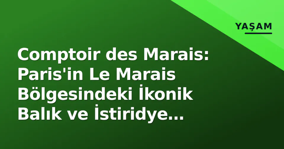 Comptoir des Marais: Paris'in Le Marais Bölgesindeki İkonik Balık ve İstiridye Adresi görseli