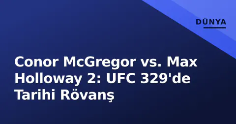 Conor McGregor vs. Max Holloway 2: UFC 329'de Tarihi Rövanş