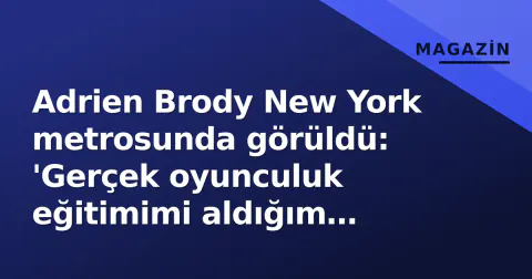 Adrien Brody New York metrosunda görüldü: 'Gerçek oyunculuk eğitimimi aldığım yerdeyim'