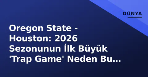 Oregon State - Houston: 2026 Sezonunun İlk Büyük 'Trap Game' Neden Bu Karşılaşma?