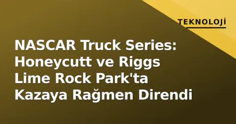 NASCAR Truck Series: Honeycutt ve Riggs Lime Rock Park'ta Kazaya Rağmen Direndi