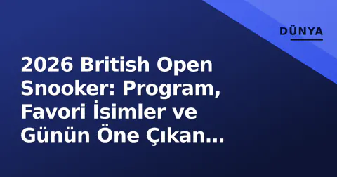 2026 British Open Snooker: Program, Favori İsimler ve Günün Öne Çıkan Maçları