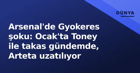 Arsenal'de Gyokeres şoku: Ocak'ta Toney ile takas gündemde, Arteta uzatılıyor