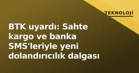 BTK uyardı: Sahte kargo ve banka SMS'leriyle yeni dolandırıcılık dalgası