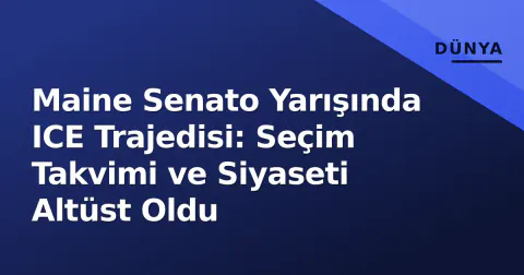 Maine Senato Yarışında ICE Trajedisi: Seçim Takvimi ve Siyaseti Altüst Oldu