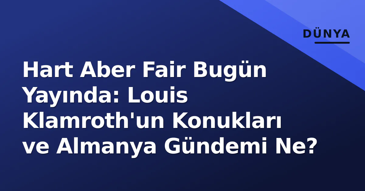 Hart Aber Fair Bugün (7 Eylül 2026) Yayında: Saat, Konuklar, Gündem