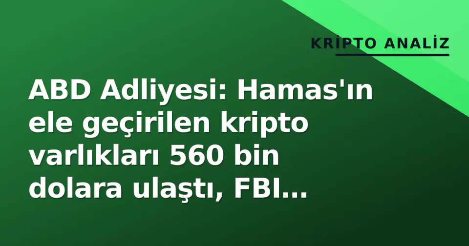 ABD Adliyesi: Hamas'ın ele geçirilen kripto varlıkları 560 bin dolara ulaştı, FBI bağış sitelerini devraldı görseli