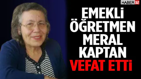 Eğitim camiasının acı kaybı: Meral Kaptan vefat etti