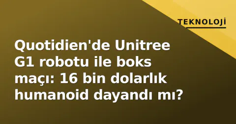 Quotidien'de Unitree G1 robotu ile boks maçı: 16 bin dolarlık humanoid dayandı mı?