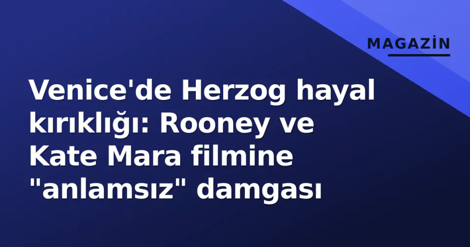 Venice'de Herzog hayal kırıklığı: Rooney ve Kate Mara filmine "anlamsız" damgası görseli