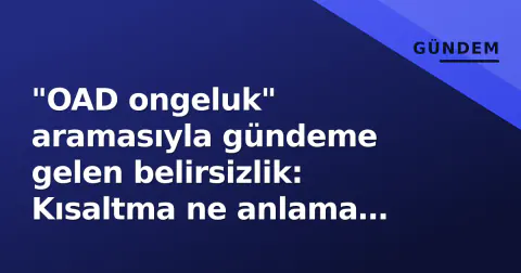 "OAD ongeluk" aramasıyla gündeme gelen belirsizlik: Kısaltma ne anlama geliyor, yazım hatası mı?