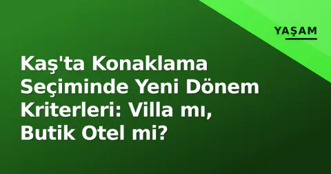 Kaş'ta Konaklama Seçiminde Yeni Dönem Kriterleri: Villa mı, Butik Otel mi?
