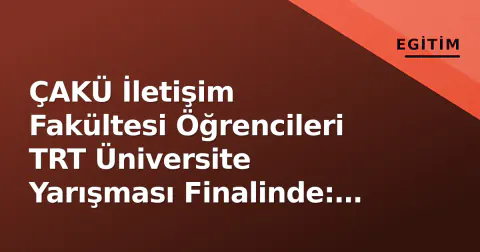 ÇAKÜ İletişim Fakültesi Öğrencileri TRT Üniversite Yarışması Finalinde: 'Saye' Adlı Belgesel Yarışıyor
