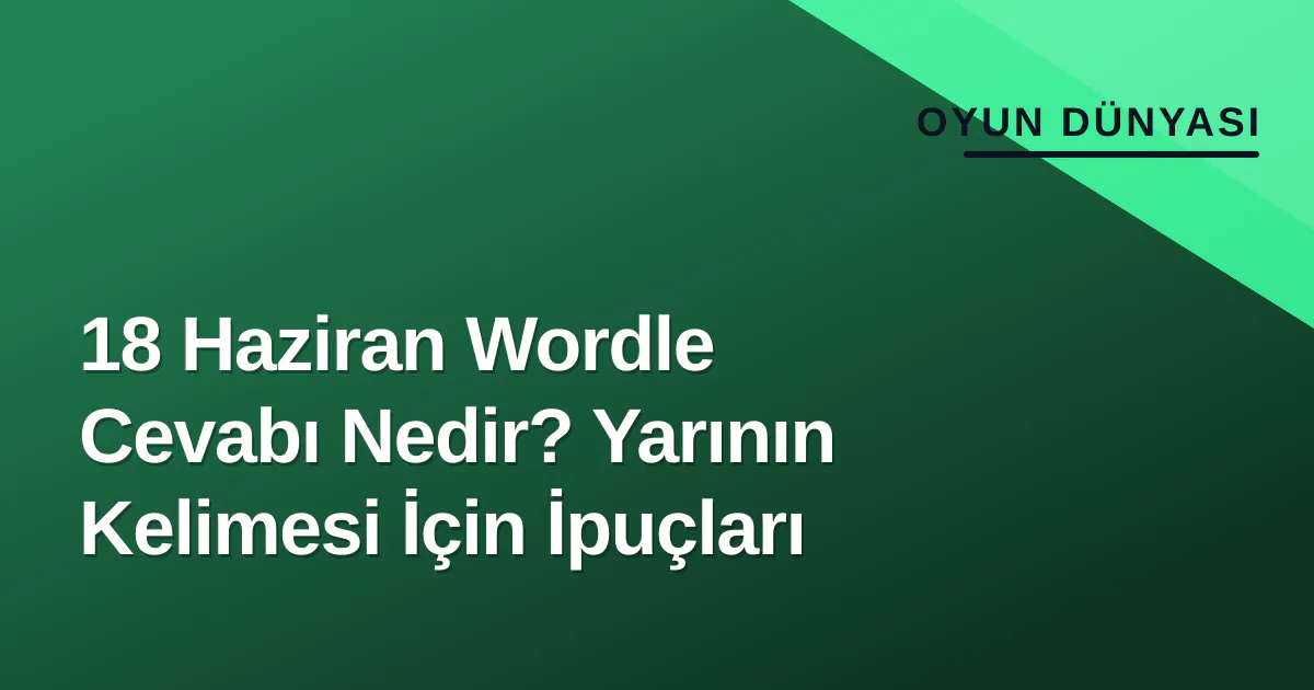 18 Haziran Wordle Cevabı Nedir? Yarının Kelimesi İçin İpuçları 18 Haziran Wordle Cevabı Nedir? Yarının Kelimesi İçin İpuçları