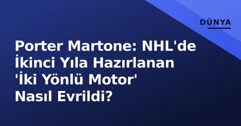 Porter Martone: NHL'de İkinci Yıla Hazırlanan 'İki Yönlü Motor' Nasıl Evrildi?