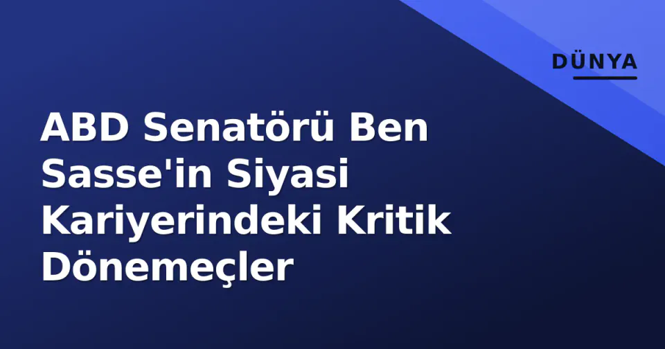 ABD Senatörü Ben Sasse'in Siyasi Kariyerindeki Kritik Dönemeçler görseli