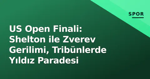 US Open Finali: Shelton ile Zverev Gerilimi, Tribünlerde Yıldız Paradesi