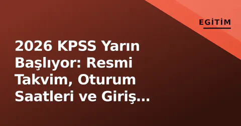 2026 KPSS Yarın Başlıyor: Resmi Takvim, Oturum Saatleri ve Giriş Belgesi Sorgulama Rehberi