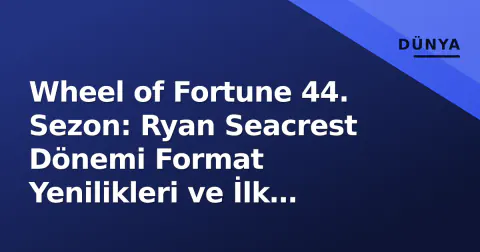 Wheel of Fortune 44. Sezon: Ryan Seacrest Dönemi Format Yenilikleri ve İlk İzlenimler